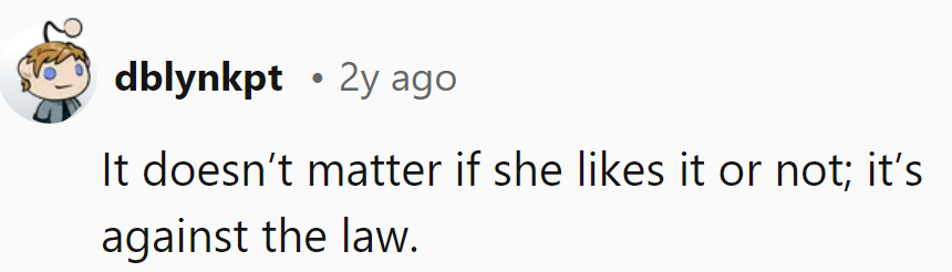 Law's the boss, whether she likes it or not. Safety's non-negotiable, even if preferences differ!