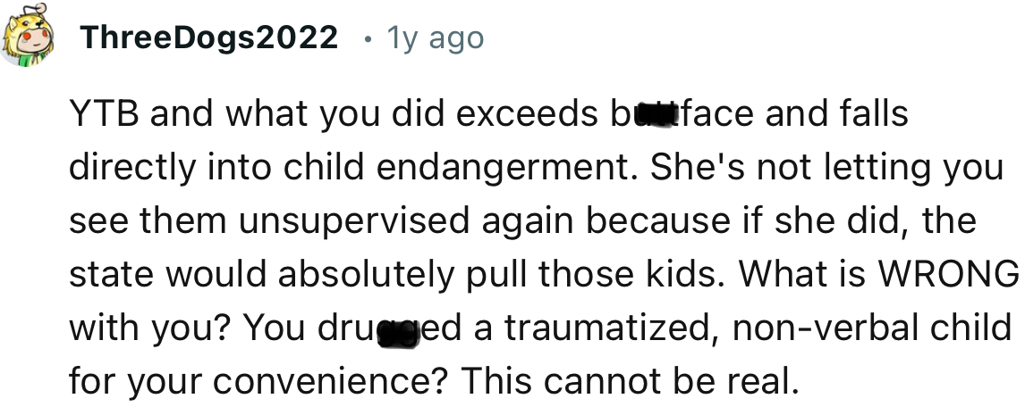 “YTB and what you did exceeds butt face and falls directly into child endangerment.”