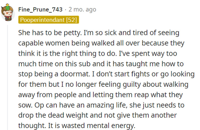 OP is on the path to embracing her power and leaving the dead weight behind, and she'll undoubtedly find herself leading an amazing life without the burden of guilt and unworthy people.