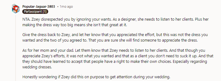 I don't think she did this for attention. I think she got carried away and made the dress she wanted instead of the one we'd agreed on.