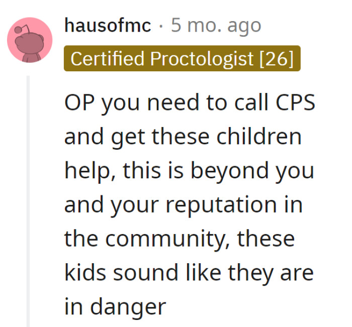 OP, make the call to CPS—it's time for a neighborhood rescue mission. Those kids need a script flip, and OP's reputation is ready for a hero role.