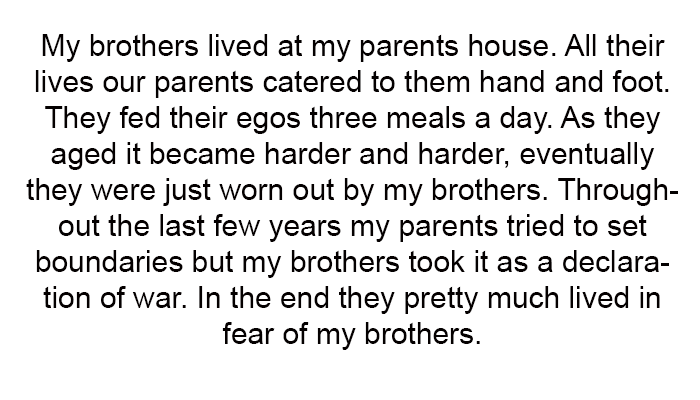 In the end, they pretty much lived in fear of my brothers.