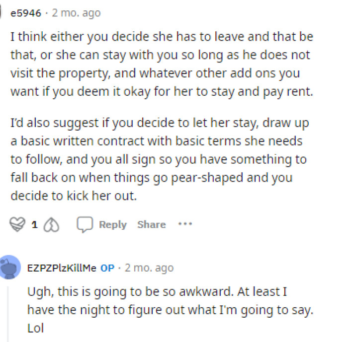 Many people told him to just bite the bullet and tell her that they have to move out, but he doesn't seem like he's ready to do that quite yet.