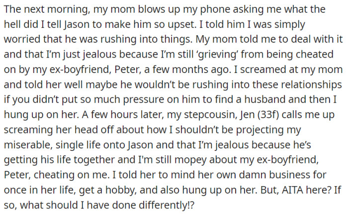 OP was then bombarded with calls from their mother and stepcousin, both accusing her of projecting her own unhappiness onto Jason's relationship and being jealous.