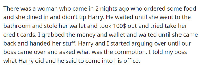 A customer didn't tip Harry, so he tried stealing from her wallet while she was away. Their argument led to the boss's intervention and a meeting in his office.