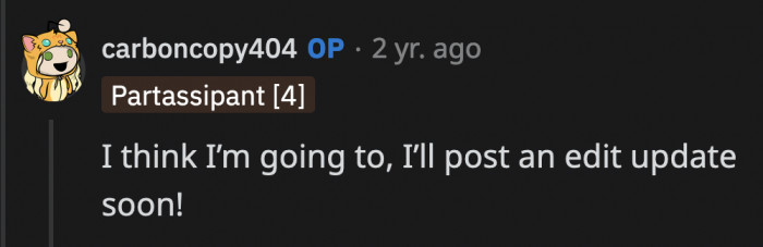 Lucky for us, OP is not a Pinocchio and did post an update after a week.