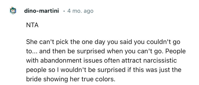 “She can't pick the one day you said you couldn't go to... and then be surprised when you can't go.”