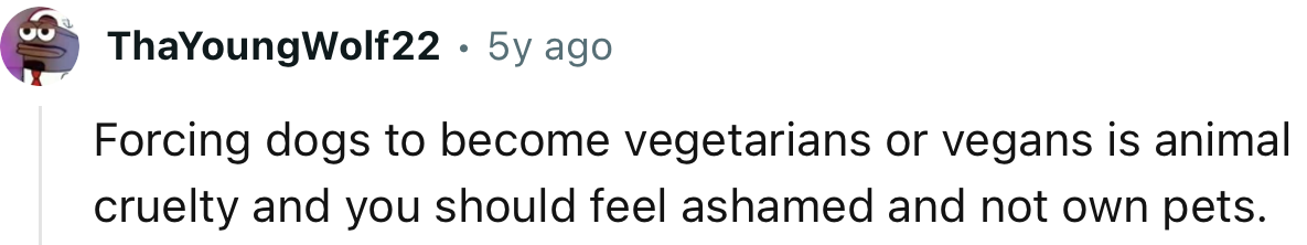 “Forcing dogs to become vegetarians or vegans is animal cruelty.”
