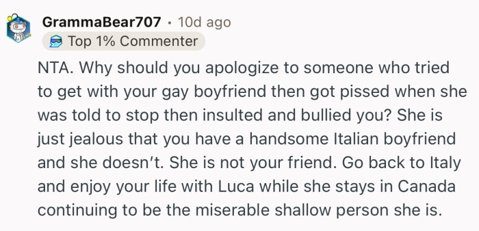 “She is just jealous that you have a handsome Italian boyfriend and she doesn’t.”
