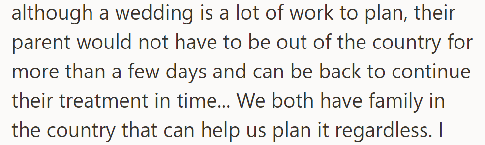He reassured her that the wedding planning wouldn't keep her parents away for long, and they have local family to help.