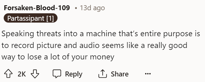 People immediately talked about how ridiculous it was that they decided to do that knowing they were being recorded.