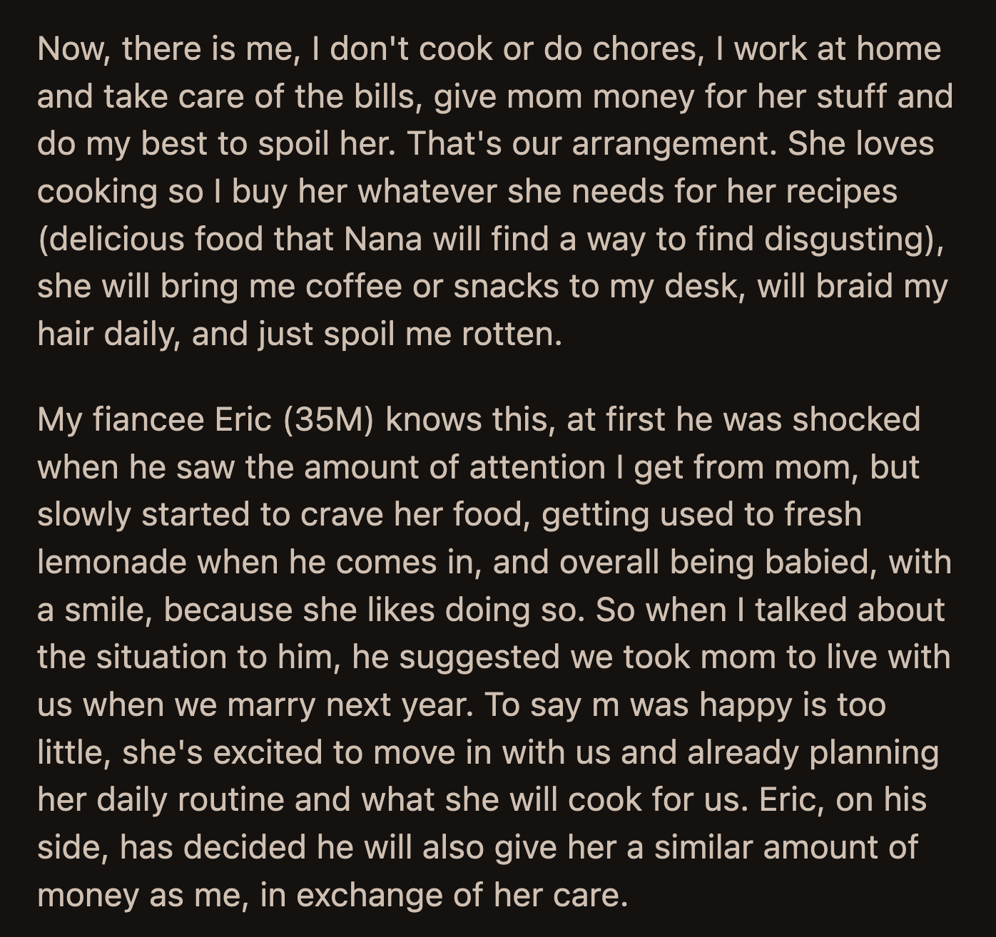 OP's mom was over the moon with their offer. She has been excitedly planning her daily routine and the recipes she intends to try. OP's fiancé also promised to match the allowance she gives her mom to thank her for her care.