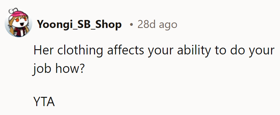 Her clothing affects their job how? YTA—focus on their work, not her outfit.