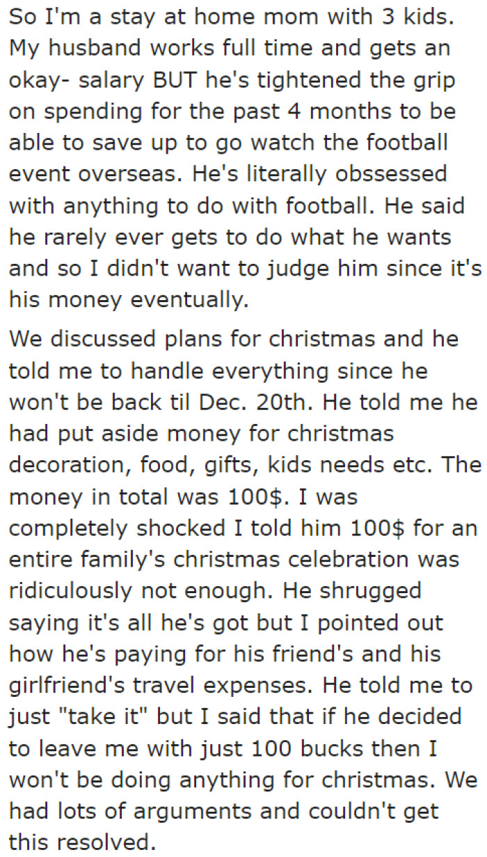 The OP is forced by her husband to make do with $100 for Christmas while he spends time with a friend and the friend's girlfriend on an overseas trip.