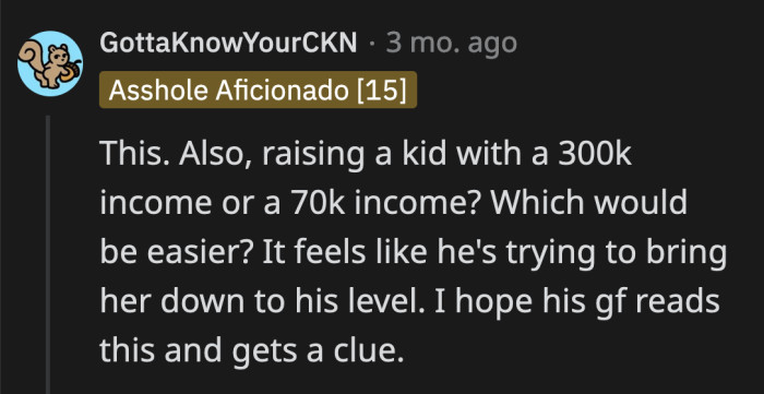 He can't persevere to match her level, so he's trying to drag her down to his