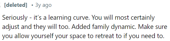 It's a learning curve, but OP will adapt, as will his family.