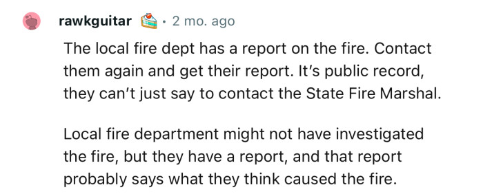 “The local fire department has a report on the fire. Contact them again and get their report.”