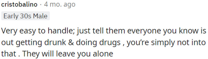 OP should inform others that she isn't interested in partying, drinking, or using drugs. This straightforward approach typically leads to respect for someone's choices.