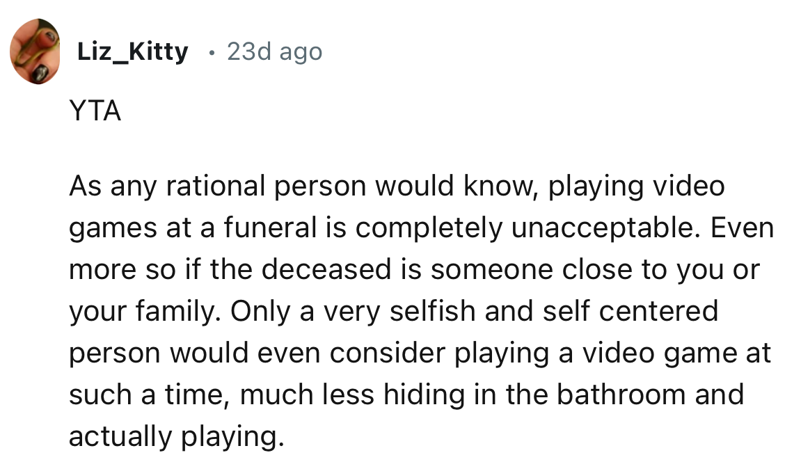“Playing video games at a funeral is completely unacceptable.”