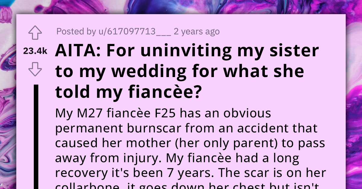 Redditor Wants To Exclude His Sister From His Wedding After She Body-Shamed His Fiancée's Burn Scars
