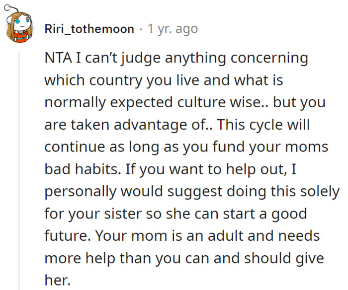 Financing mom's drama is like backing a chaos parade. Switch to investing in the sister's future; superhero duties don't include endless financial rescues.