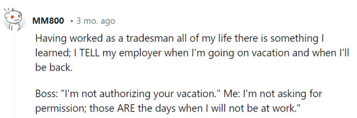 In the trades, he's the captain of his own vacation ship, telling the boss, 