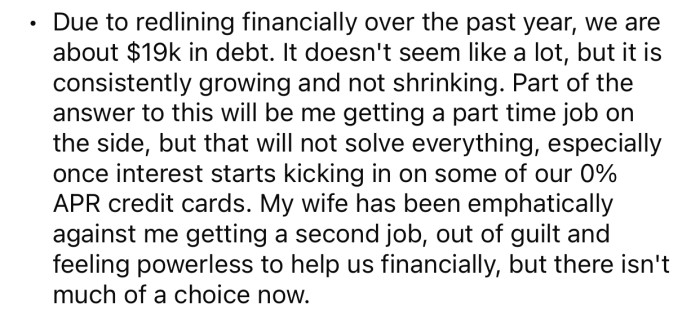 OP's debt is constantly growing, and getting a second job is not an option.
