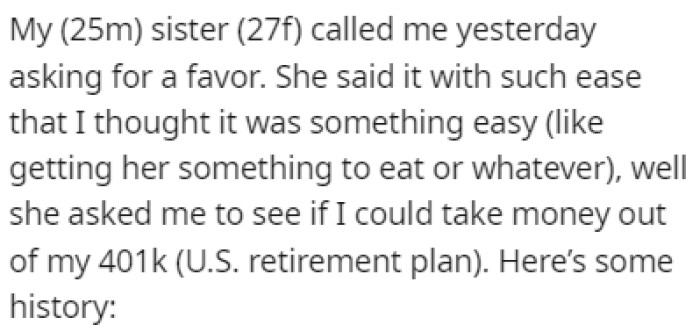 OP's sister called him to ask for a favor which included taking money out of his 401k