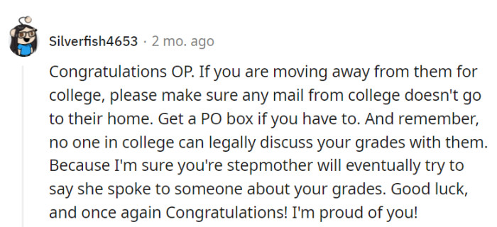 It would be essential to prevent college mail from reaching their family's home, even considering a PO box, and remember, grades remain private.