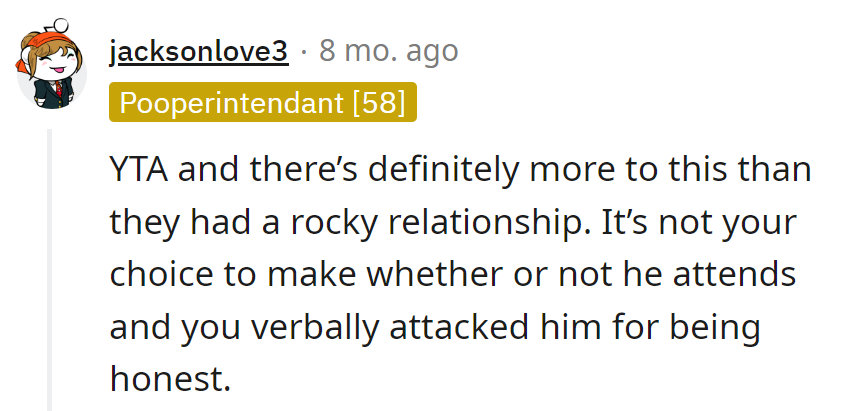 OP, it's not their call on attendance. Attacking honesty won't win an Oscar in the family drama.
