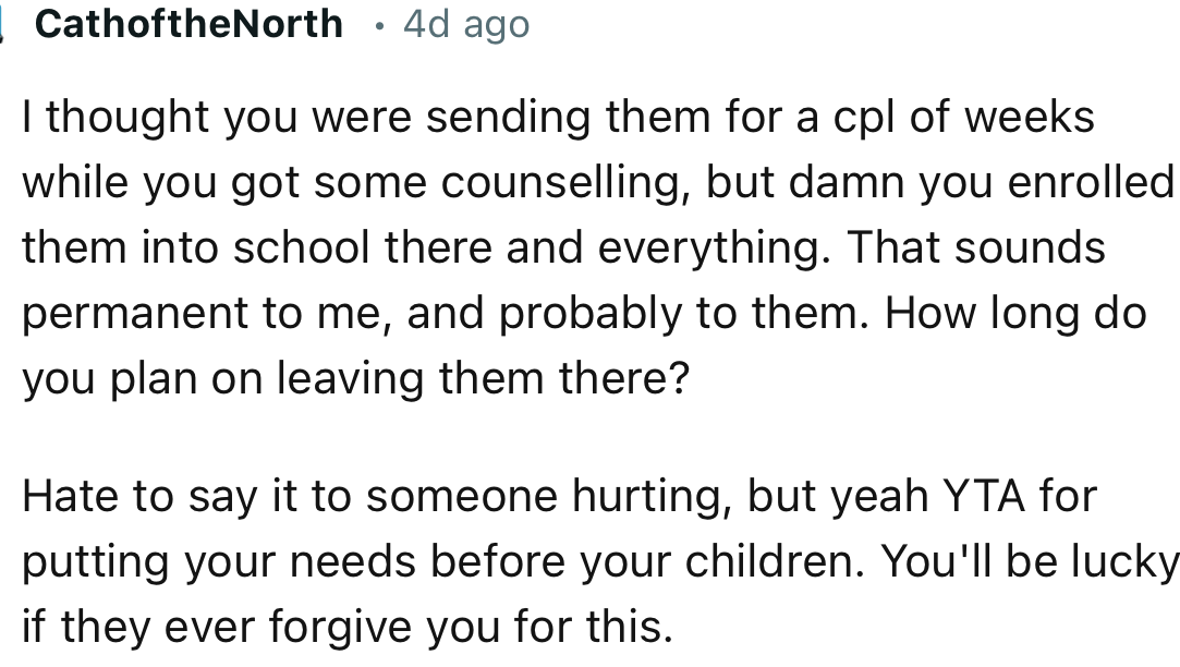 “Hate to say it to someone hurting, but yeah YTA for putting your needs before your children.”