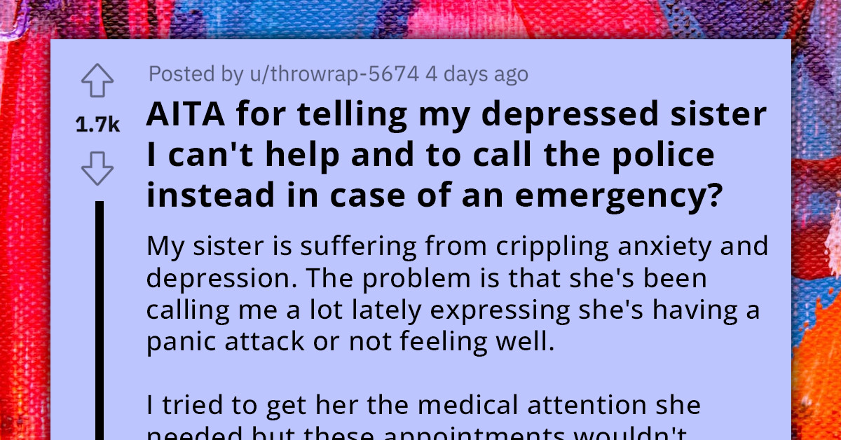 Drained Redditor Tells Anxious And Depressed Sister To Dial 911 Instead Of Calling Them, She Fears Mental Health Records Will Affect Custody Battle