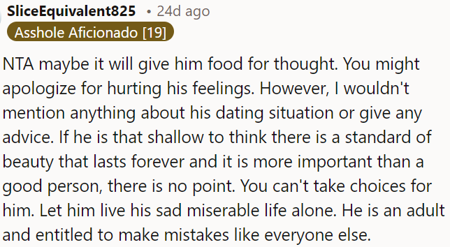 If he prioritizes superficial standards over a person's character, it's his choice.