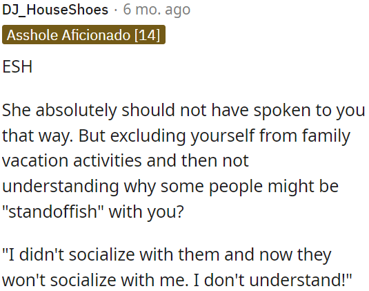 It's puzzling that after not socializing with family on vacation, OP is surprised they're distant now.