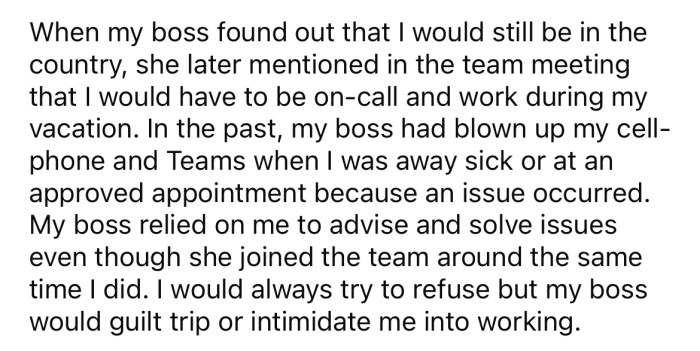 The OP says her boss demanded that she be on-call while on vacation.