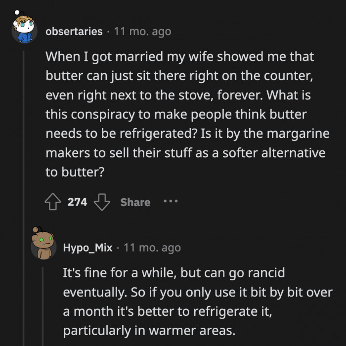 11. Will the butter turn into a puddle if you leave it out? If yes, then you might want to ask yourself if you would like a butter puddle.