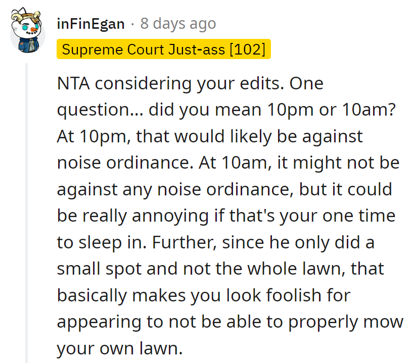 Neighbor's mowing schedule: not exactly primetime TV. Definitely NTA, especially if it's interrupting their beauty sleep!