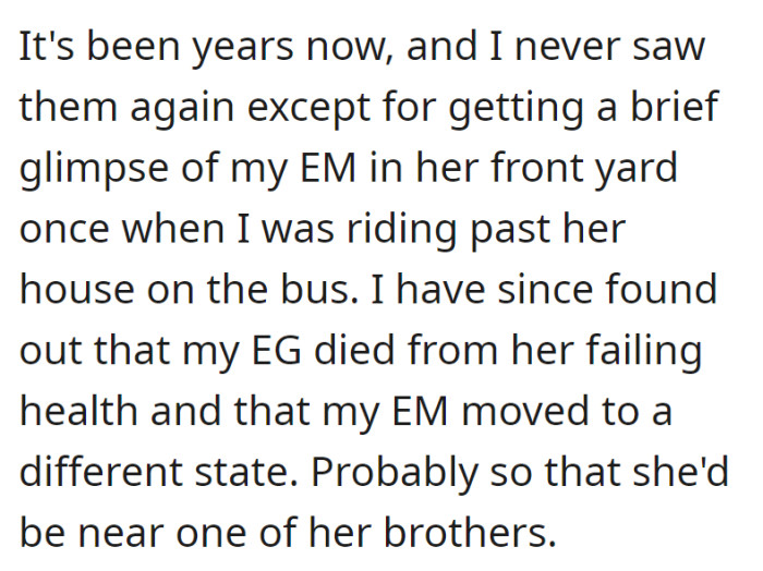 Years have passed without contact, except for a glimpse of the mother (EM) from a bus. OP learned of their grandmother's passing and their mother's relocation to another state.