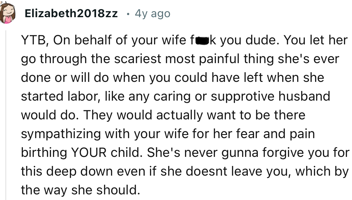 “YTB. You let her go through the scariest, most painful thing she's ever done.”