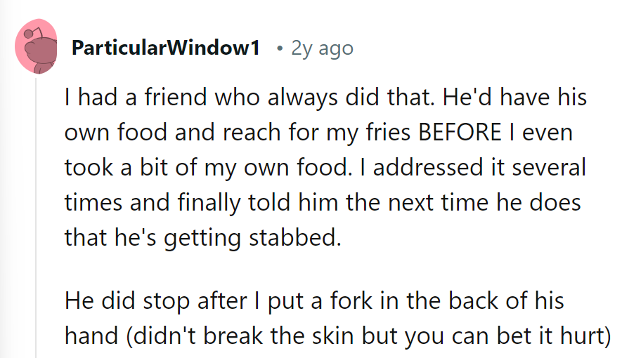 He learned the hard way that reaching for her fries came with consequences—like a fork in the hand.