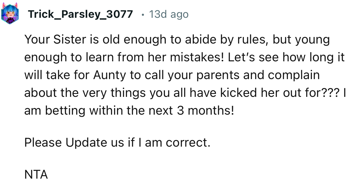 “Your sister is old enough to abide by rules, but young enough to learn from her mistakes!”