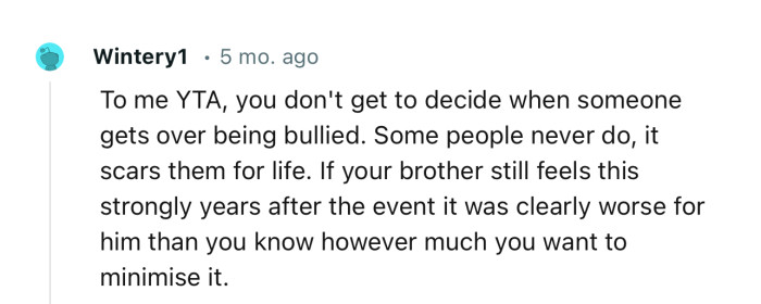 “To Me, YTA. You Don't Get to Decide When Someone Gets Over Being Bullied.”