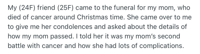 OP’s friend attended her mom’s funeral. There, OP revealed that her mom had gone through two tedious battles with cancer