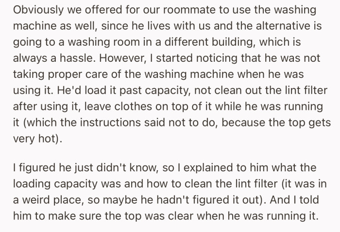 OP figured out that their roommate was using the washing machine wrong, and decided to teach him