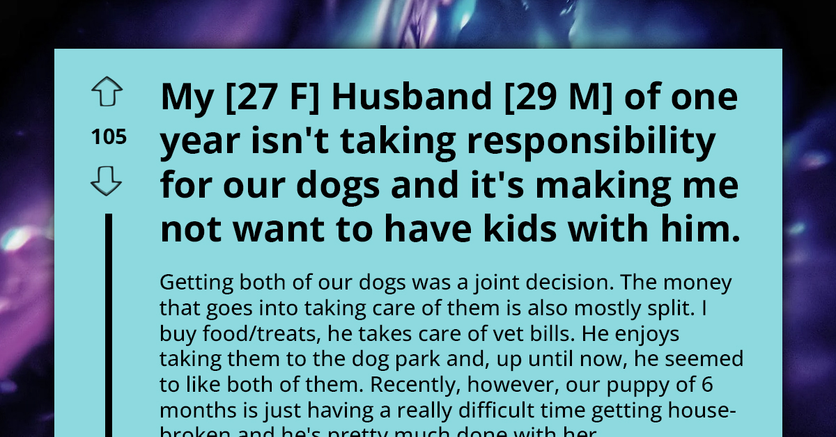 Wife Rethinks Having Kids With Husband Because He Avoids Taking Care Of Their Dogs, Asks For Advice On How To Tell Him