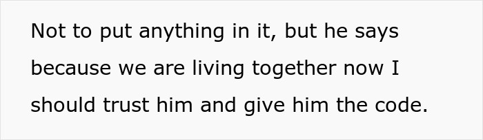 He reasons that since they now live together, he should know the code.