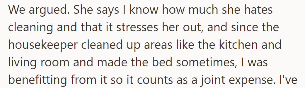 They argued. She claimed the housekeeper's tasks benefited them both, making it a joint expense.