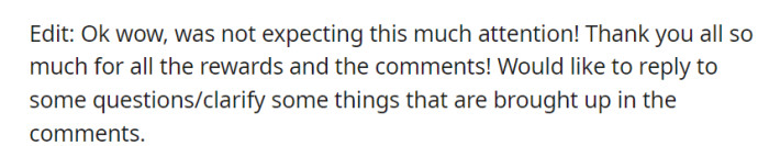 OP was surprised and grateful for the attention, expressing thanks for rewards and comments, with plans to clarify questions in the comments.