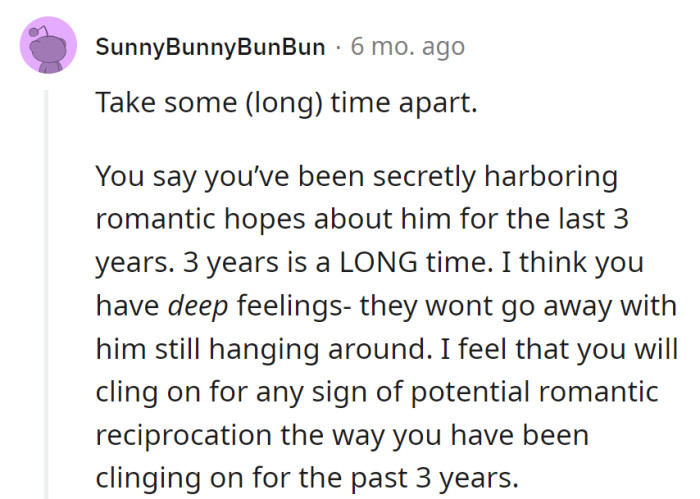 Three years of romantic daydreams? Time for a friendcation—cut the lifeline, let feelings roam solo.