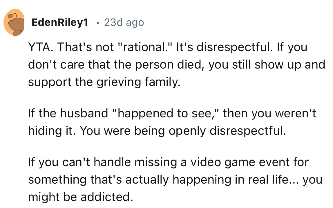 “It's disrespectful. If you don't care that the person died, you still show up and support the grieving family.”